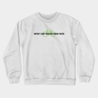 Motor? I Don't Need No Stinking Motor on one line Crewneck Sweatshirt